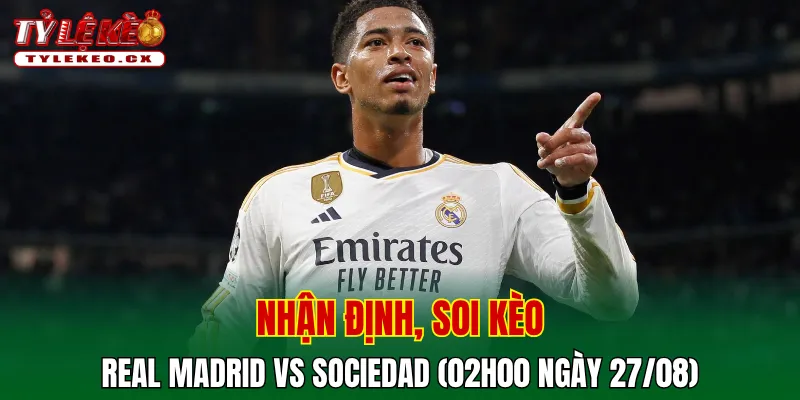 Soi kèo cuộc so tài Real Madrid vs Sociedad