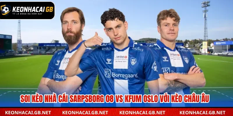 Soi kèo nhà cái Sarpsborg 08 vs KFUM Oslo qua kèo châu Âu